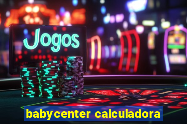 babycenter calculadora